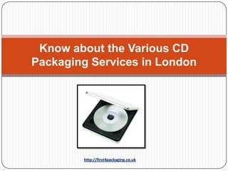 Know about the Various CD
Packaging Services in London




        http://first4packaging.co.uk
 