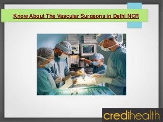 Know About The Vascular Surgeons in Delhi NCR

 