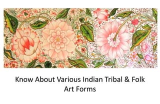Know About Various Indian Tribal & Folk
Art Forms
 