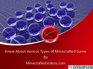 Know About Various Types of Minecrafted Game
By
Minecraftedvideos.com
 