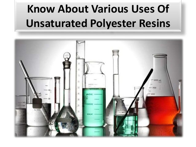 Know About Various Uses Of
Unsaturated Polyester Resins
 