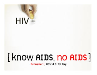 [ Know AIDS, No AIDS ]
     December 1, World AIDS Day
 
