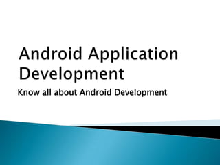 Android Application Development Know all about Android Development 