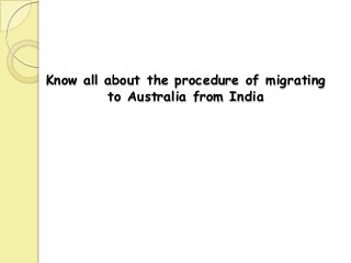 Know all about the procedure of migrating
to Australia from India

 