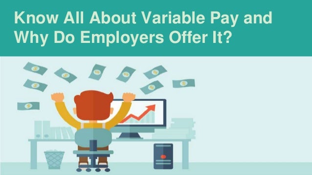 Know All About Variable Pay and
Why Do Employers Offer It?
 