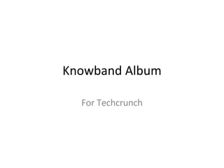 Knowband Album For Techcrunch 