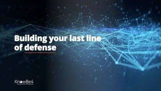 Building your last line
of defense
 