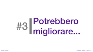 |
                       Potrebbero
                    #3 migliorare...
MIchela Simoncini                  KnowCamp - Modena - 8 ottobre 2011
 