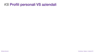 #3| Profili personali VS aziendali




MIchela Simoncini                          KnowCamp - Modena - 8 ottobre 2011
 