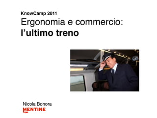KnowCamp 2011

Ergonomia e commercio:
lʼultimo treno




Nicola Bonora
 