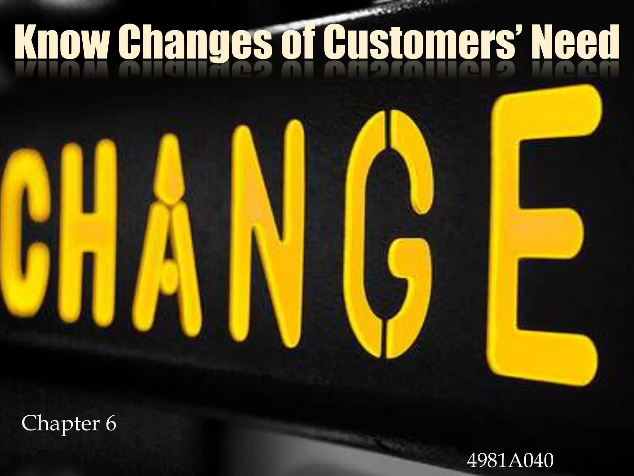 Know Changes of Customers’ NeedChapter 64981A040 JOE