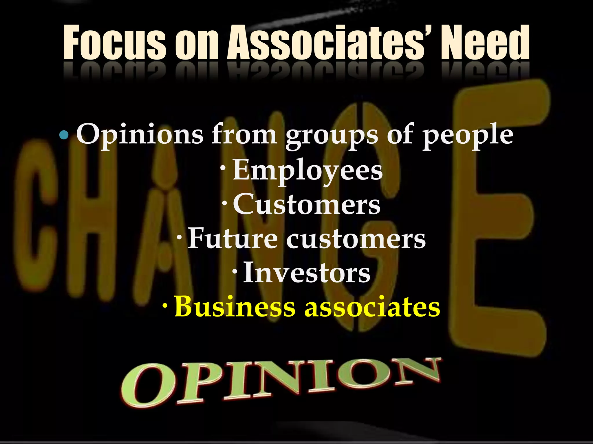 Focus on Associates’ NeedOpinions from groups of people‧Employees‧Customers‧Future customers‧Investors‧Business associatesOPINION