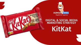 KitKat
DIGITAL & SOCIAL MEDIA
MARKETING STRATEGY
 