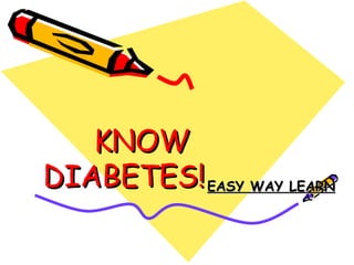 KNOW DIABETES! EASY WAY LEARN 