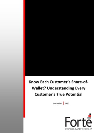 Know Each Customer’s Share-of-
 Wallet? Understanding Every
  Customer’s True Potential
            December   |2010
 