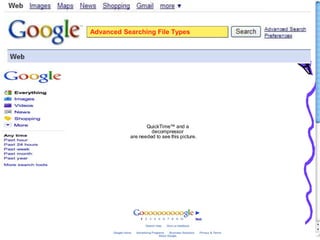 Advanced Searching File Types
QuickTime™ and a
decompressor
are needed to see this picture.
 