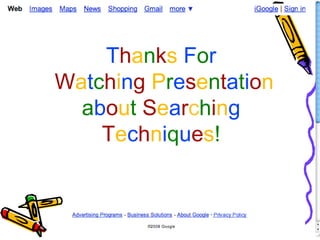 Thanks For
Watching Presentation
about Searching
Techniques!
 