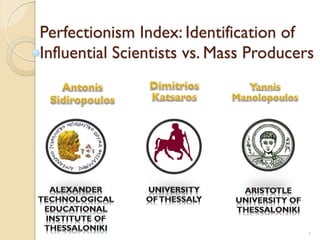 Perfectionism Index: Identification of Influential Scientists vs. Mass Producers 
1  