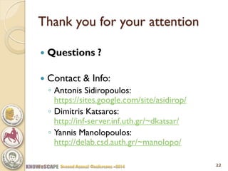 Thank you for your attention 
Questions ? 
Contact & Info: 
◦Antonis Sidiropoulos: https://sites.google.com/site/asidirop/ 
◦Dimitris Katsaros: http://inf-server.inf.uth.gr/~dkatsar/ 
◦Yannis Manolopoulos: http://delab.csd.auth.gr/~manolopo/ 
22 
