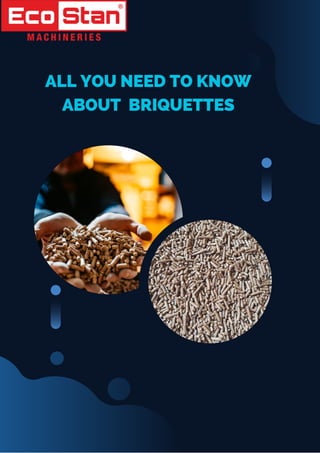 ALL YOU NEED TO KNOW
ABOUT BRIQUETTES
 