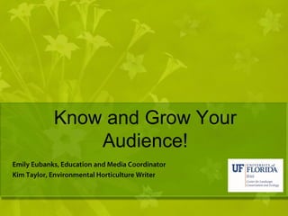 Know and Grow Your
    Audience!
 