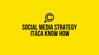 social media strategy
itaca know how
 