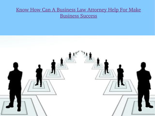 Know How Can A Business Law Attorney Help For Make 
Business Success
 