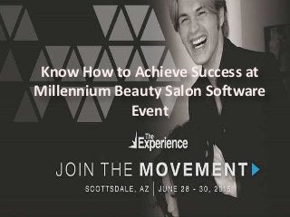 Know How to Achieve Success at
Millennium Beauty Salon Software
Event
 