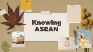 Knowing
ASEAN
 