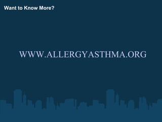 Want to Know More?




     WWW.ALLERGYASTHMA.ORG
 