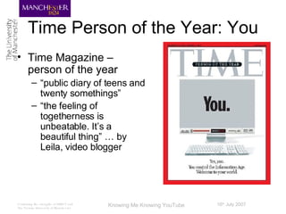 Time Person of the Year: You Time Magazine – person of the year “ public diary of teens and twenty somethings” “ the feeling of togetherness is unbeatable. It’s a beautiful thing” … by Leila, video blogger 