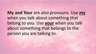Using My Knowing about My and Your | PPTX