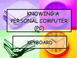 KNOWING A PERSONAL COMPUTER (PC) KEYBOARD 