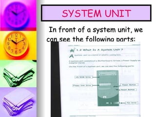 In front of a system unit, we can see the following parts: SYSTEM UNIT