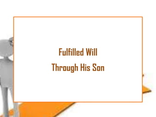 Fulfilled Will
Through His Son

 