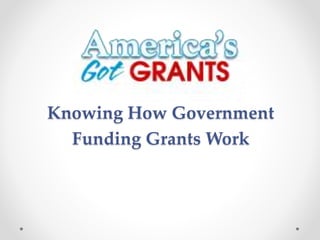 Knowing How Government
Funding Grants Work
 