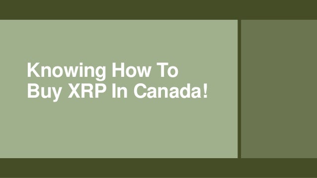 Knowing How To
Buy XRP In Canada!
 