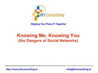 Knowing Me, Knowing You (the Dangers of Social Networks) 