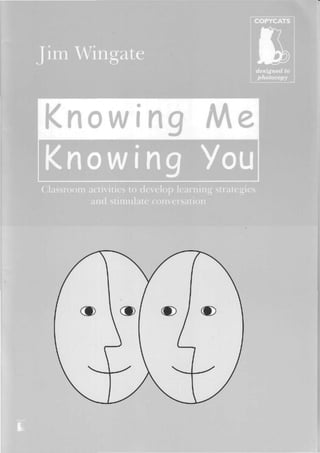 'Knowing me knowing you. classroom activities to develop learning strategies and stimulate conversation'   wingate jim - photocopiable materials 