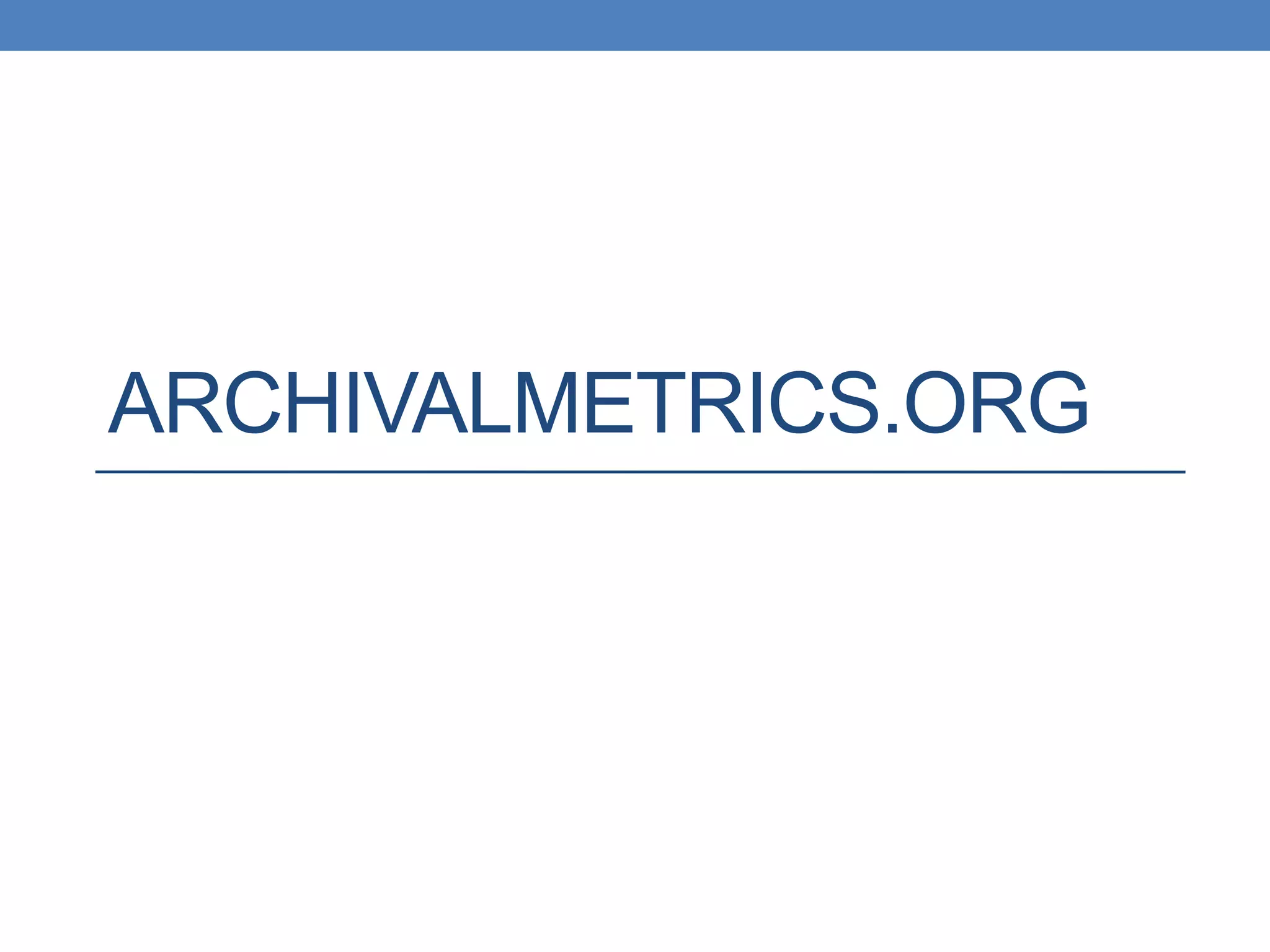 ARCHIVALMETRICS.ORG 
 