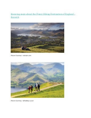 Knowing more about the Finest Hiking Destination of England –
Keswick
Picture Courtesy - rackcdn.com
Picture Courtesy - hfholidays.co.uk
 