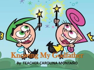 Knowing My Godfather
By TEACHER CAROLINA MONTAÑO
 