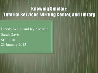 Liberty White and Kyle Martin
Sarah Davis
SCC1101
23 January 2013
 