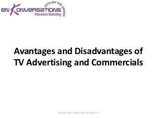 Avantages and Disadvantages of
TV Advertising and Commercials



          Powered By : www.enKonversations.in
 