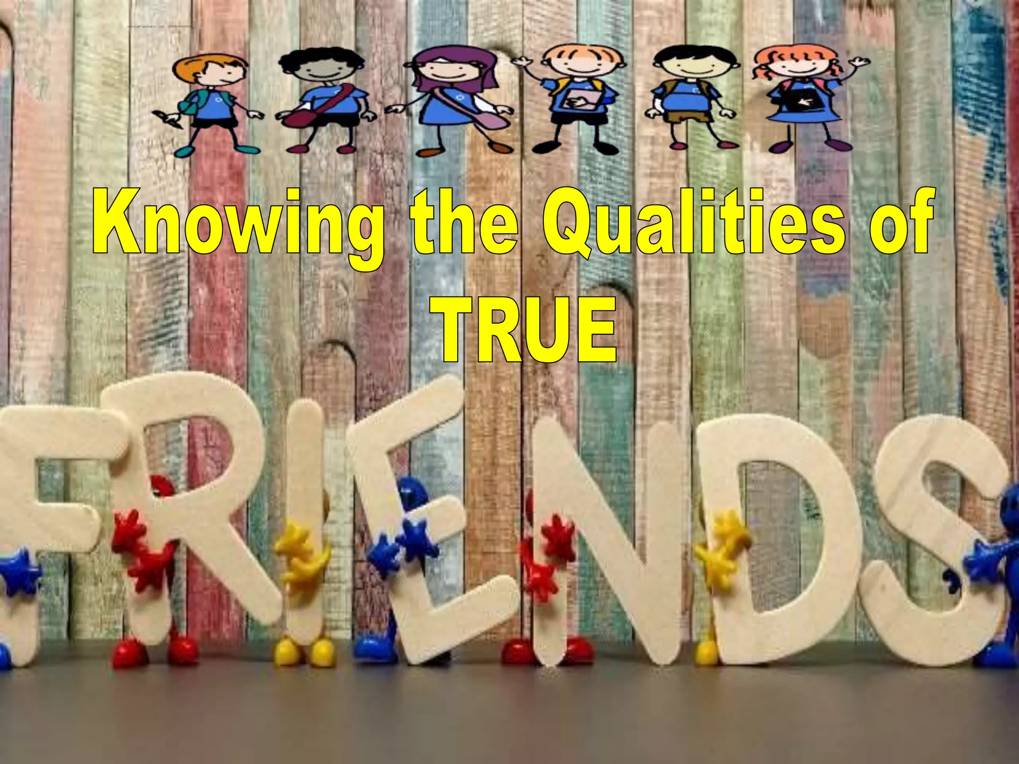 True Friend Qualities Knowing the Qualities of True Friends | PPT