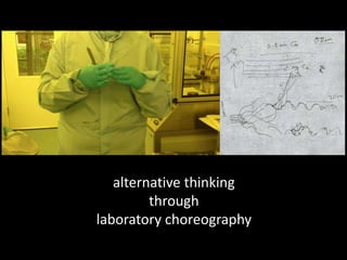 alternative thinking
through
laboratory choreography
 