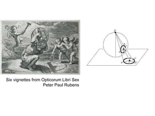 Six vignettes from Opticorum Libri Sex
Peter Paul Rubens
 