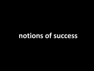notions of success
 