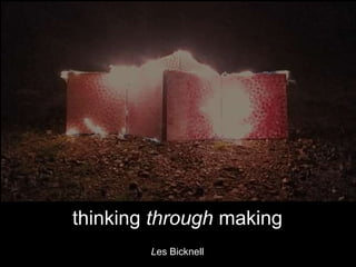 Les Bicknell
thinking through making
 