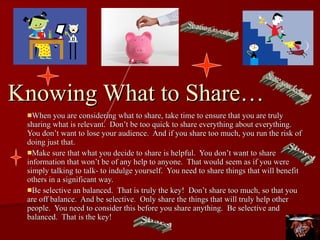 Knowing What to Share… ,[object Object],[object Object],[object Object],Share! Share your feelings! Sharing is caring! Share! 